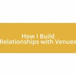 How I Build Relationships with Venues