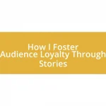 How I Foster Audience Loyalty Through Stories