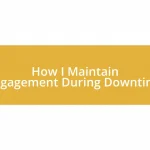 How I Maintain Engagement During Downtime
