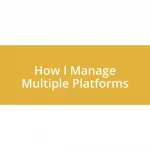 How I Manage Multiple Platforms