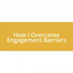 How I Overcame Engagement Barriers