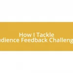 How I Tackle Audience Feedback Challenges
