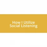 How I Utilize Social Listening