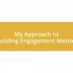 My Approach to Building Engagement Metrics
