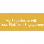 My Experience with Cross-Platform Engagement