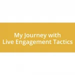 My Journey with Live Engagement Tactics