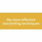 My most effective storytelling techniques