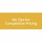 My Tips for Competitive Pricing
