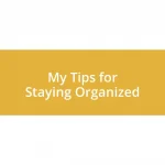My Tips for Staying Organized