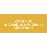 What I Do to Celebrate Audience Milestones