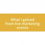What I gained from live marketing events