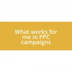 What works for me in PPC campaigns